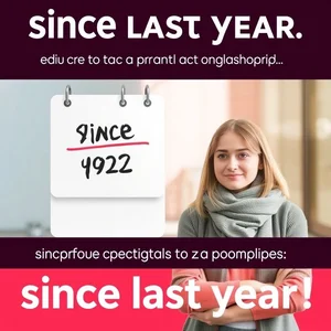 Maîtriser 'Since Last Year': Guide de Grammaire Simple pour Anglais