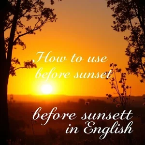 Dominando before sunset guía gramatical sencilla para usar la frase