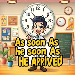 เชี่ยวชาญเรื่อง as soon as he arrived คู่มือไวยากรง่ายๆ เข้าใจและใช้งานได้ทันที