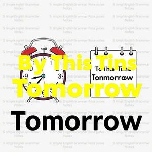 Làm chủ by this time tomorrow với hướng dẫn ngữ pháp đơn giản, ví dụ thực tế