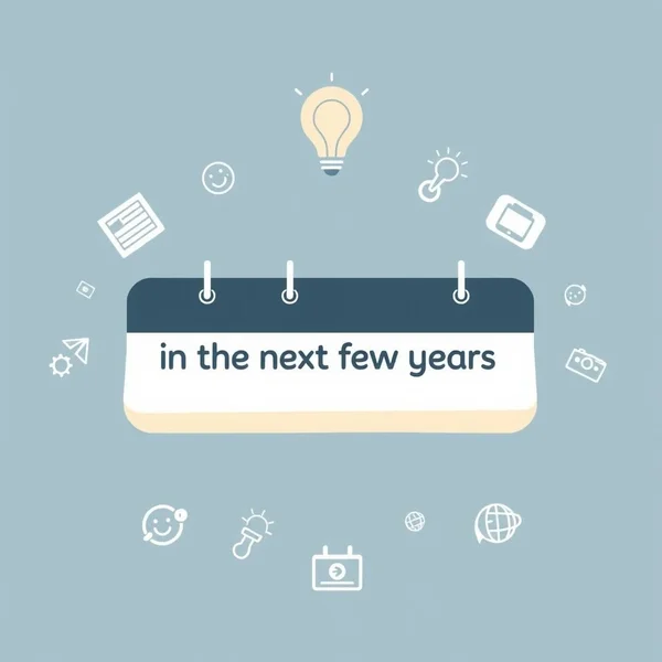 Dominando "in the next few years"