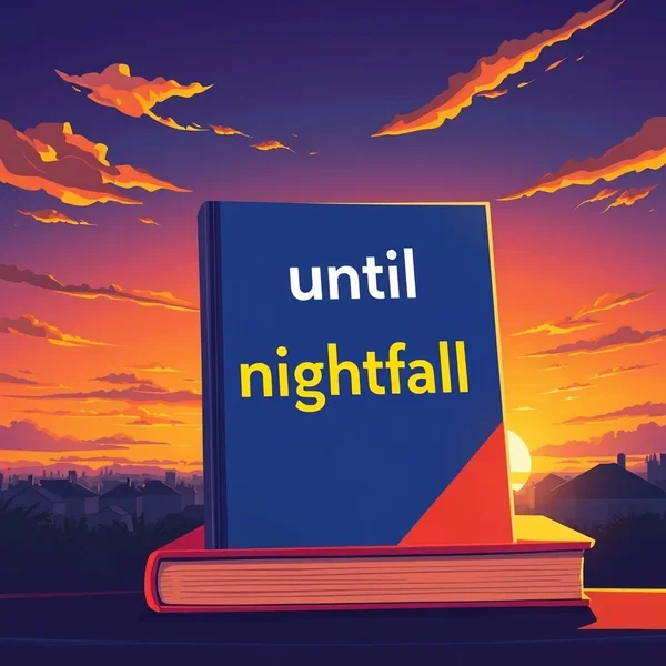 Mastering 'until nightfall'
