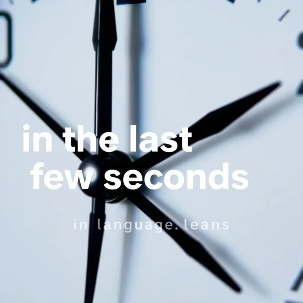 In the Last Few Seconds - Time Adverbial Phrase