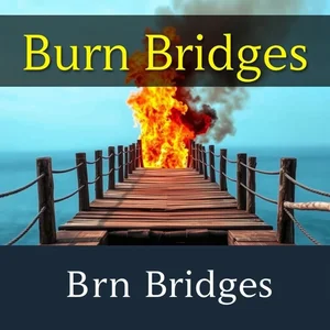 Entendendo Burn Bridges O Que Significa e Como Usar Este Idioma Comum em Inglês