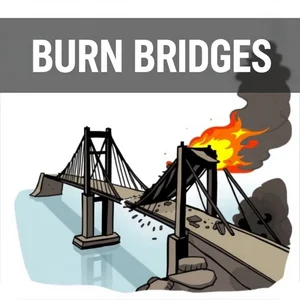 **Burn Bridges** Là Gì? Ý Nghĩa & Cách Dùng Thành Ngữ Tiếng Anh Này