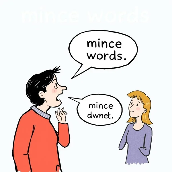 Illustration for the idiom 'Mince Words'