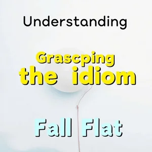 Comprendere l’idioma Fall Flat: significato e uso nelle espressioni inglesi