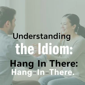 Hang In There：英語イディオムの意味と使い方を探る