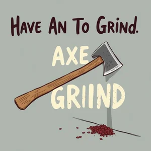 Have An Axe To Grind：隠れた利害を持つを理解しよう
