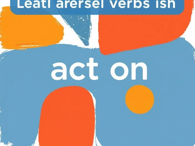 Understanding the Phrasal Verb Act On and its meanings