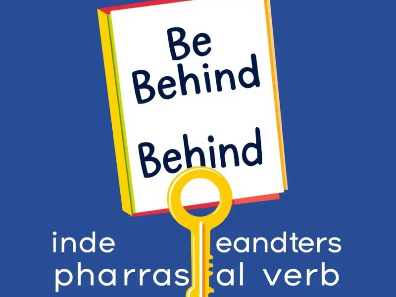 Unlocking the Phrasal Verb Be Behind