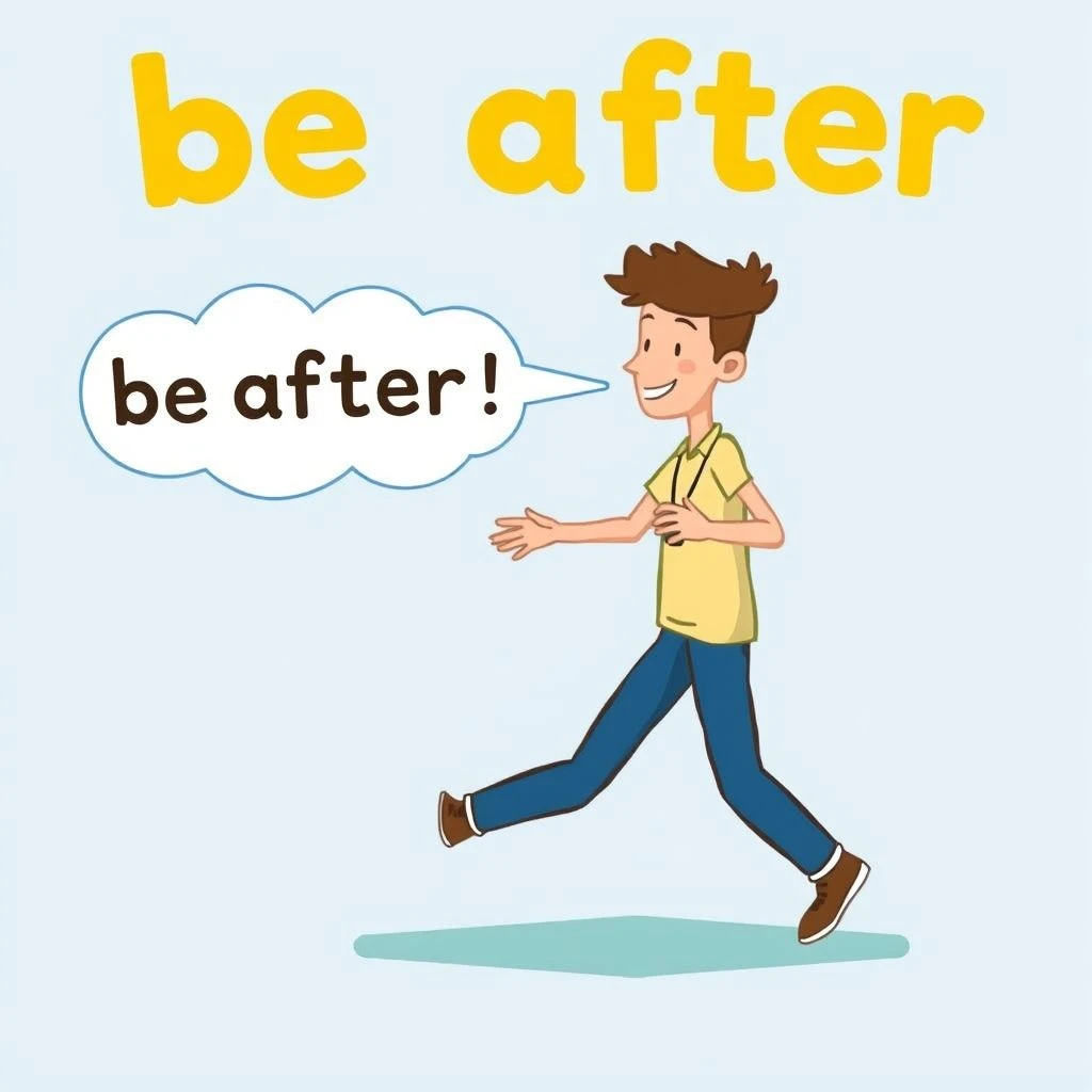 Be After Nghĩa Là Gì Hiểu Rõ Cách Dùng Cụm Động Từ Này