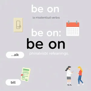 Hiểu về Cụm động từ Be on Ý nghĩa và Cách sử dụng trong Tiếng Anh