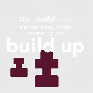 Compreendendo o Phrasal Verb Build Up Como Usar Correctamente em Inglês