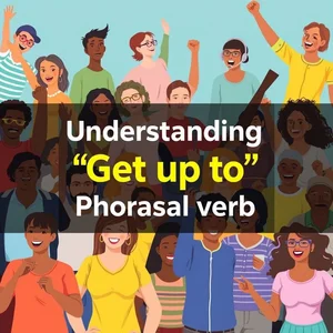 Entendendo o Verbo Frasal Get up to Significado e Uso