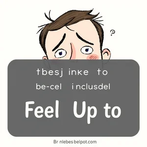 Comprensión del Phrasal Verb Feel Up To Significado Uso Ejemplos