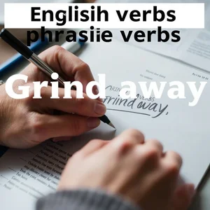 Comprendiendo el verbo compuesto Grind away cómo usarlo efectivamente