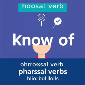 Compreenda o Phrasal Verb Know of em Inglês Facilmente