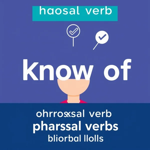 Understanding the phrasal verb Know of