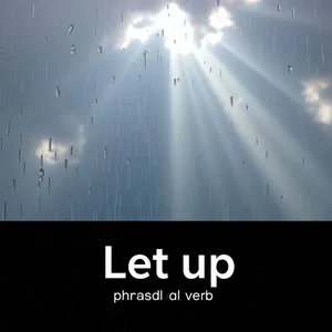 Domina el Phrasal Verb Let up Significados y Uso en Ingles