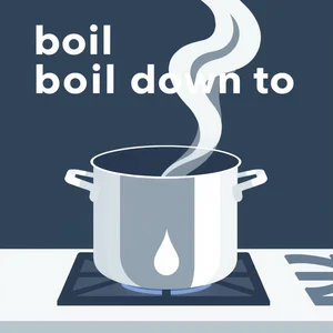 Das Phrasal Verb „Boil down to“ verstehen: Bedeutung, Struktur und Übungen