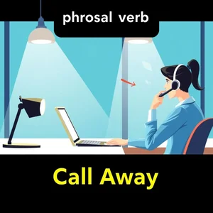 解码“Call Away”：透彻解析这个重要的英语短语动词，掌握地道表达