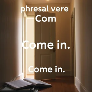 Come in: Het Begrijpen van het Phrasal Verb, Gids voor Engelstalige Leerders