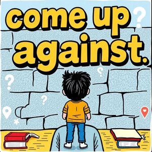ทำความเข้าใจวลีวิเศษณ์ Come up against ความหมายและการใช้งาน