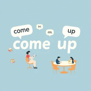 Come up ทำความเข้าใจวลีวิเศษณ์ภาษาอังกฤษแบบเจาะลึก