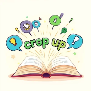 理解短语动词 Crop up 含义英语用法全解析，掌握意外发生的表达