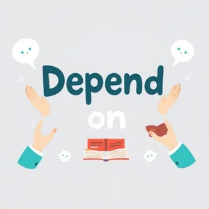 Depend onを解剖して理解する意味や使い方英語で自信を持って使いこなすテクニック