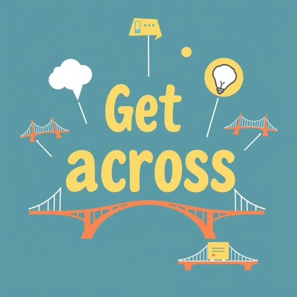 Using the phrasal verb Get across in English communication
