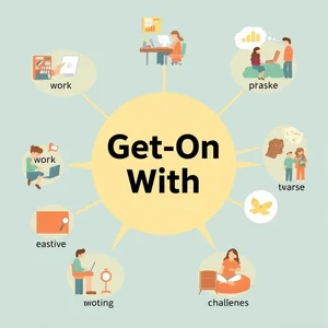 Get on with İfadeli Fiil: Doğru Kullanım ve Anlamları